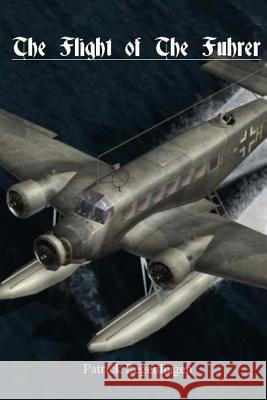 The Flight of The Fuhrer Zegenhagen, Patrick Joseph 9781491282632 Createspace - książka