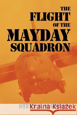 The Flight of the Mayday Squadron: An American Mythology Steve a. Madison 9781493528394 Createspace Independent Publishing Platform - książka