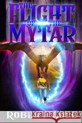 The Flight of the Mytar: The Mytar series Cole, Robert 9781546892007 Createspace Independent Publishing Platform - książka