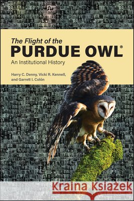 The Flight of the Purdue Owl: An Institutional History Garrett I. Colon 9781626713543 Purdue University Press - książka