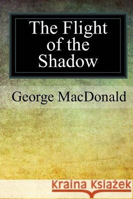 The Flight of the Shadow George MacDonald 9781975943172 Createspace Independent Publishing Platform - książka