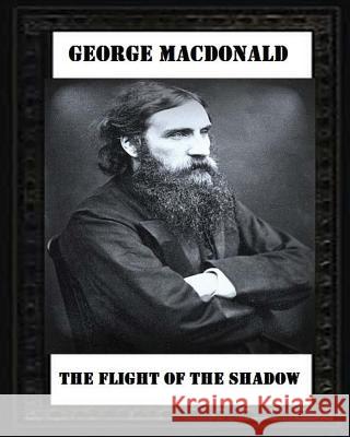 The Flight of the Shadow (1891), by George MacDonald George MacDonald 9781530739561 Createspace Independent Publishing Platform - książka