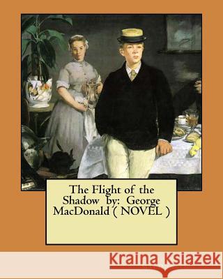 The Flight of the Shadow by: George MacDonald ( NOVEL ) MacDonald, George 9781546365143 Createspace Independent Publishing Platform - książka