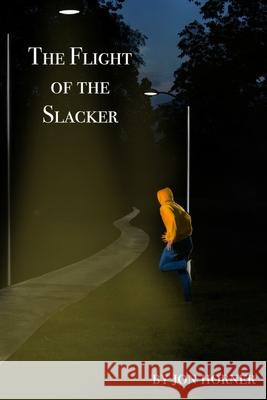 The Flight of the Slacker Jon Horner 9781530107247 Createspace Independent Publishing Platform - książka