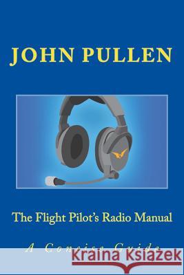 The Flight Pilot's Radio Manual John Pullen 9781495929120 Createspace - książka