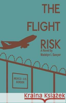 The Flight Risk Madelyn I Sawyer 9781478791348 Outskirts Press - książka