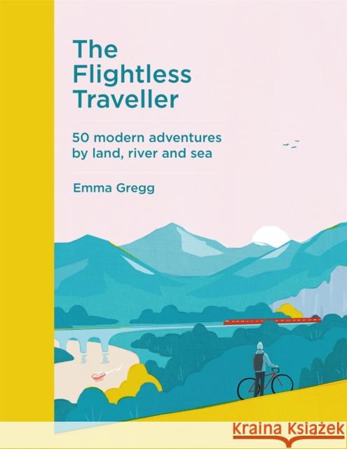 The Flightless Traveller: 50 modern adventures by land, river and sea Emma Gregg 9781529410723 Quercus Publishing - książka