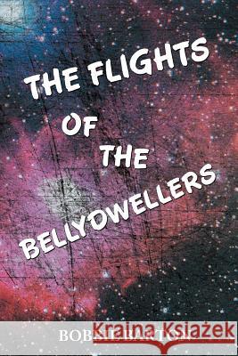 The Flights of the Bellydwellers Bobbie Barton 9781468559941 Authorhouse - książka