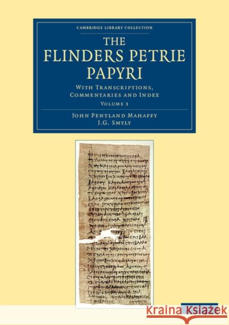 The Flinders Petrie Papyri: With Transcriptions, Commentaries and Index Mahaffy, John Pentland 9781108068017 Cambridge University Press - książka