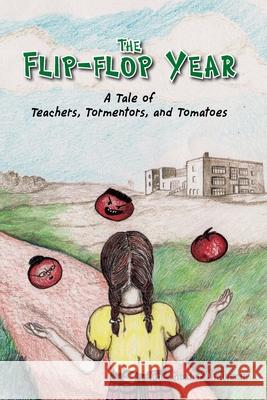 The Flip-Flop Year: A Tale of Teachers, Tormentors and Tomatoes June Gossler Anderson 9780984488513 Grannygirl Press - książka