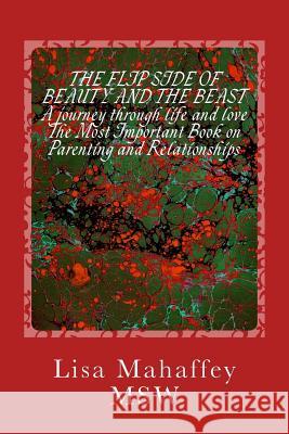 The Flip Side of Beauty and the Beast: a journey through life and love: The Most Important Book on Parenting and Relationships: Building Great Kids an Mahaffey Msw, Lisa 9781502728869 Createspace - książka