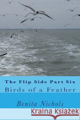 The Flip Side Part Six: Birds of a Feather Benita Nichols 9781523405787 Createspace Independent Publishing Platform - książka