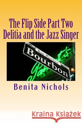 The Flip Side Part Two: Delitia and the Jazz Singer Benita Nichols 9781518744952 Createspace - książka