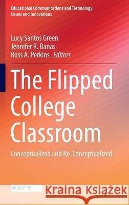 The Flipped College Classroom: Conceptualized and Re-Conceptualized Santos Green, Lucy 9783319418537 Springer - książka