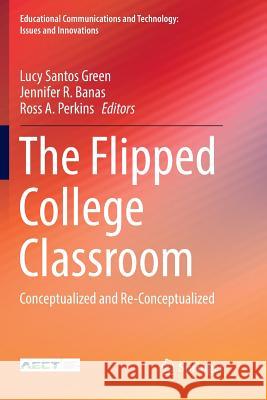 The Flipped College Classroom: Conceptualized and Re-Conceptualized Santos Green, Lucy 9783319824475 Springer - książka