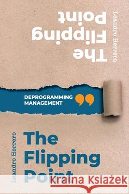The Flipping Point: Deprogramming Management Leandro Herrero 9781905776184 Chalfont Project T/A Meeting Minds Publishing - książka