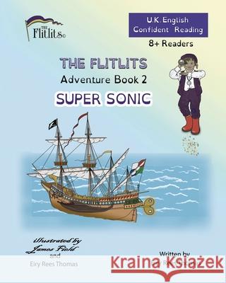 THE FLITLITS, Adventure Book 2, SUPER SONIC, 8+Readers, U.K. English, Confident Reading: Read, Laugh and Learn Eiry Ree 9781916778047 Flitlits Publishing - książka