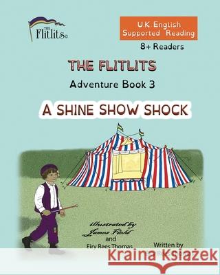 THE FLITLITS, Adventure Book 3, A SHINE SHOW SHOCK, 8+Readers, U.K. English, Supported Reading: Read, Laugh and Learn Eiry Ree 9781916778078 Flitlits Publishing - książka