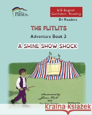 THE FLITLITS, Adventure Book 3, A SHINE SHOW SHOCK, 8+Readers, U.S. English, Confident Reading: Read, Laugh, and Learn Eiry Ree 9781916778740 Flitlits Publishing - książka