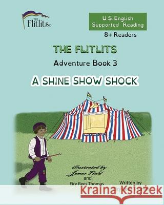 THE FLITLITS, Adventure Book 3, A SHINE SHOW SHOCK, 8+Readers, U.S. English, Supported Reading: Read, Laugh, and Learn Eiry Ree 9781916778757 Flitlits Publishing - książka