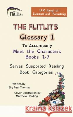 THE FLITLITS, Glossary 1, To Accompany Meet the Characters, Books 1-7, Serves Supported Reading Book Categories, U.K. English Versions Eiry Ree 9781916779365 Flitlits Publishing - książka