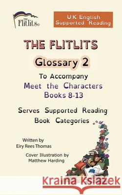 THE FLITLITS, Glossary 2, To Accompany Meet the Characters, Books 8-13, Serves Supported Reading Book Categories, U.K. English Versions Eiry Ree 9781916779372 Flitlits Publishing - książka