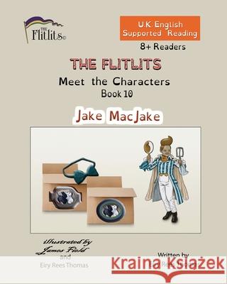 THE FLITLITS, Meet the Characters, Book 10, Jake MacJake, 8+Readers, U.K. English, Supported Reading: Read, Laugh and Learn Eiry Ree 9781916778276 Flitlits Publishing - książka