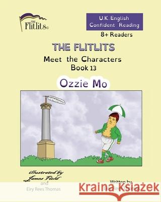 THE FLITLITS, Meet the Characters, Book 13, Ozzie Mo, 8+Readers, U.K. English, Confident Reading: Read, Laugh and Learn Eiry Ree 9781916778320 Flitlits Publishing - książka