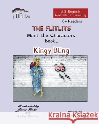 THE FLITLITS, Meet the Characters, Book 1, Kingy Bling, 8+Readers, U.S. English, Confident Reading: Read, Laugh, and Learn Eiry Ree 9781916778764 Flitlits Publishing - książka
