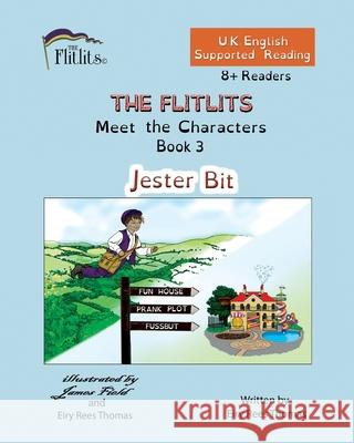THE FLITLITS, Meet the Characters, Book 3, Jester Bit, 8+Readers, U.K. English, Supported Reading: Read, Laugh and Learn Eiry Ree 9781916778139 Flitlits Publishing - książka
