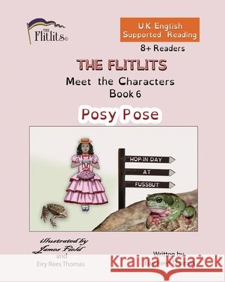 THE FLITLITS, Meet the Characters, Book 6, Posy Pose, 8+Readers, U.K. English, Supported Reading: Read, Laugh and Learn Eiry Ree 9781916778191 Flitlits Publishing - książka