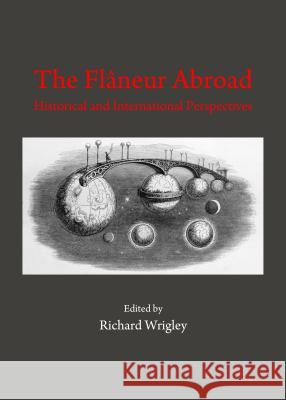 The Flâneur Abroad: Historical and International Perspectives Wrigley, Richard 9781443860161 Cambridge Scholars Publishing - książka