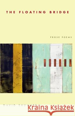 The Floating Bridge: Prose Poems Shumate, David 9780822959892 University of Pittsburgh Press - książka