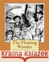 The Floating Wonder: The Story of Reynard Beck Mr Paul Carey 9781722688875 Createspace Independent Publishing Platform