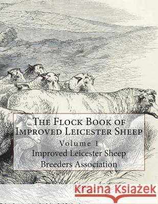 The Flock Book of Improved Leicester Sheep: Volume 1 Improved Leicester Breeder Jackson Chambers 9781722096182 Createspace Independent Publishing Platform - książka