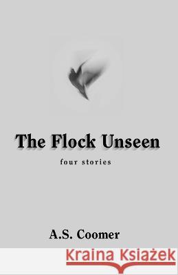 The Flock Unseen A S Coomer   9781947653719 Clare Songbirds Publishing House - książka