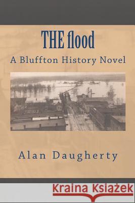 THE flood: A Bluffton History Novel Daugherty, Alan 9781480157408 Createspace - książka