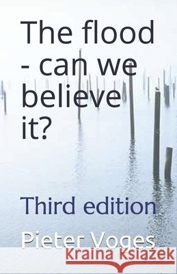 The flood - can we believe it?: Third edition Voges, Pieter 9798704550969 Independently Published - książka