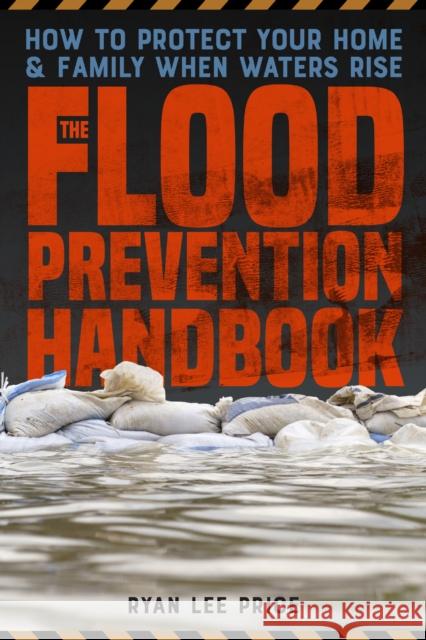 The Flood Prevention Handbook: How to Protect Your Home and Family When Waters Rise Ryan Lee Price 9781646048472 Ulysses Press - książka