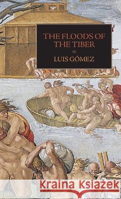 The Floods of the Tiber: With Additional Documents on the Tiber Flood of 1530 Luis Gomez Chiara Bariviera Pamela O Long 9781599104522 Italica Press - książka