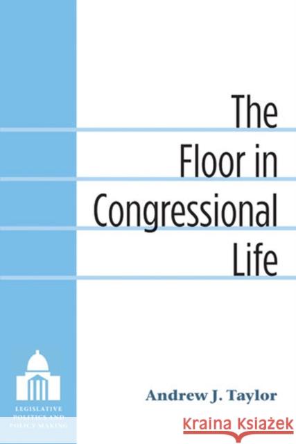 The Floor in Congressional Life Andrew Taylor 9780472035472 University of Michigan Press - książka
