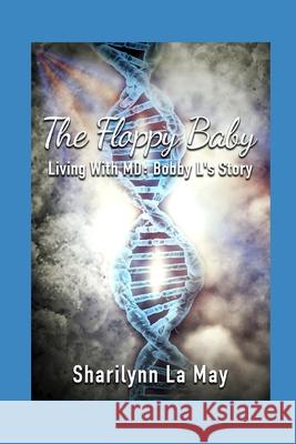 The Floppy Baby: Living with MD: Bobby L's Story Sharilynn L 9781503120396 Createspace Independent Publishing Platform - książka