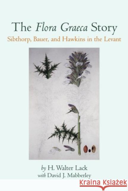 The Flora Graeca Story: Sibthorp, Bauer, and Hawkins in the Levant Lack, H. Walter 9780198548973 Oxford University Press - książka