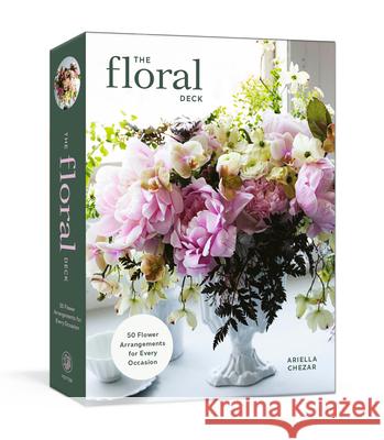 The Floral Deck: 50 Flower Arrangements for Every Occasion Ariella Chezar 9780593797372 Clarkson Potter Publishers - książka