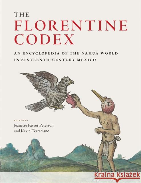 The Florentine Codex: An Encyclopedia of the Nahua World in Sixteenth-Century Mexico Jeanette Favrot Peterson Kevin Trerraciano 9781477318409 University of Texas Press - książka