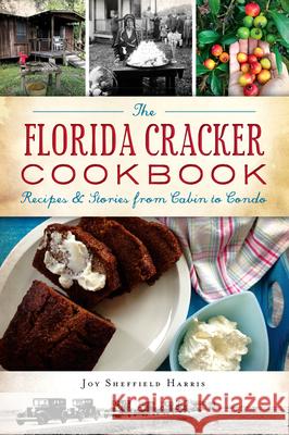 The Florida Cracker Cookbook: Recipes and Stories from Cabin to Condo Joy Sheffield Harris 9781467143196 History Press - książka