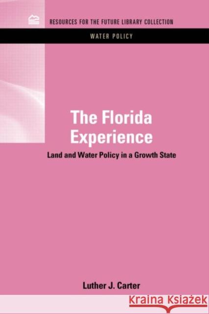 The Florida Experience: Land and Water Policy in a Growth State Carter, Luther J. 9781617260711 Rff Press - książka