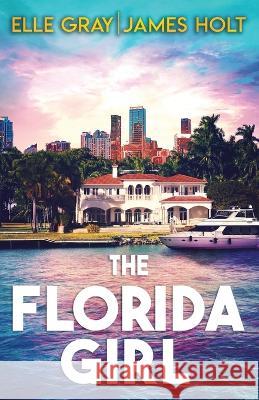 The Florida Girl James Holt Elle Gray  9798396620445 Independently Published - książka