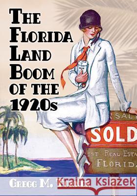 The Florida Land Boom of the 1920s Gregg M. Turner 9780786499199 McFarland & Company - książka