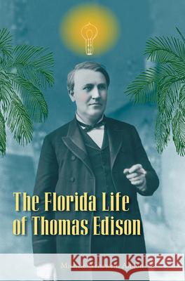 The Florida Life of Thomas Edison Michele Wehrwein Albion 9780813032597 University Press of Florida - książka